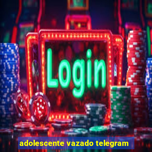 adolescente vazado telegram